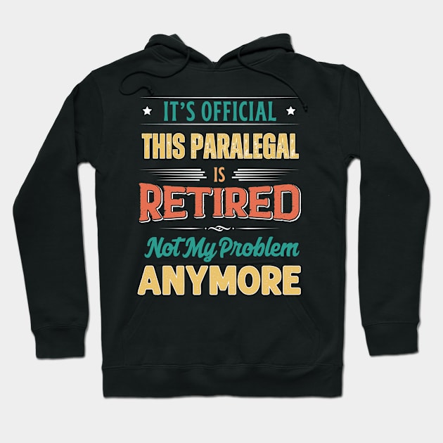 Paralegal Retirement Funny Retired Not My Problem Anymore Hoodie by egcreations